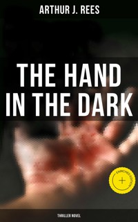 The Hand in the Dark (Thriller Novel) - Arthur J. Rees - ebook