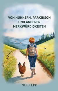 Von Hühnern, Parkinson und. anderen Merkwürdigkeiten - Nelli Epp - ebook