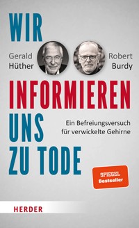 Wir informieren uns zu Tode - Gerald Hüther - ebook
