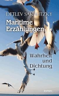 Maritime Erzählungen - Wahrheit und Dichtung - Detlev Sakautzky - ebook