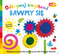 Akademia mądrego dziecka. Odkrywaj zmysłami. Bawmy się - zbiorowa praca - książka