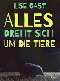Alles dreht sich um die Tiere - lise  gast  - ebook
