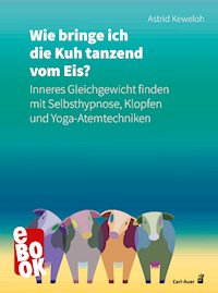 Wie bringe ich die Kuh tanzend vom Eis? - Astrid Keweloh - ebook