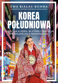 Korea Południowa. Ojczyzna k-popu, w której tradycja przeplata się z technologią - Ewa Białas-Bomba - ebook + książka