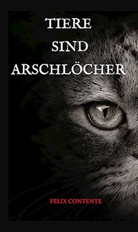 Tiere sind Arschlöcher - Felix Contente - ebook