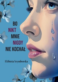 Bo nikt mnie nigdy nie kochał - Elżbieta Szymborska - ebook + książka