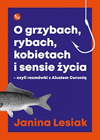 O grzybach, rybach, kobietach i sensie życia - Lesiak Janina - książka