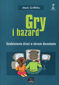 Gry i hazard. Uzależnienia dzieci w okresie dorastania - Mark Griffiths - ebook
