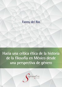 Hacia una crítica ética de la historia de la filosofía en México desde una perspectiva de género - Fanny Antonia Del Río López - ebook