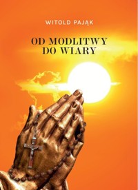 Od modlitwy do wiary - Pająk Witold - książka