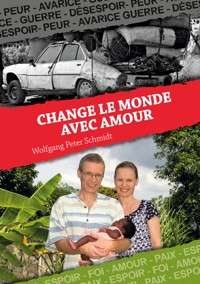 Change le monde avec Amour - Wolfgang Peter Schmidt - ebook