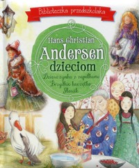 Hans Christian Andersen dzieciom Biblioteczka przedszkolaka - Andersen Hans Christian - książka