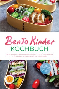 Bento Kinder Kochbuch: Die leckersten und kreativsten Rezepte für bunte Pausenboxen – für weniger Morgenstress & mehr Essfreude – inkl. Onigiri & Sushi, Sandwiches, Spieße, Themen-Bentos, Dips uvm. - Mara Okazaki - ebook