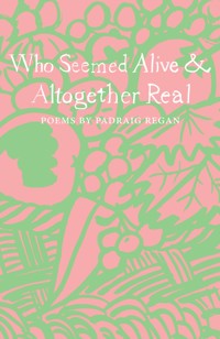 Who Seemed Alive & Altogether Real - Padraig Regan - ebook