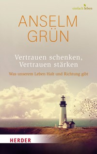 Vertrauen schenken, Vertrauen stärken - Anselm Grün OSB - ebook