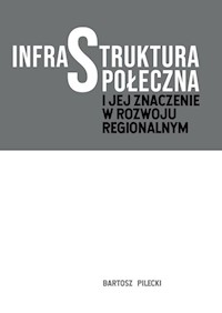 Infrastruktura społeczna i jej znaczenie w rozwoju regionalnym - Pilecki Bartosz - książka