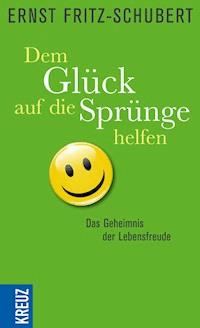 Dem Glück auf die Sprünge helfen - Ernst Fritz-Schubert - ebook
