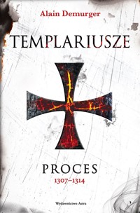 Templariusze. Proces 1307–1314 - Alain Demurger - książka