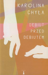 Debiut przed debiutem - Chyła Karolina - książka