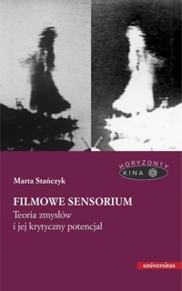 Filmowe sensorium Teoria zmysłów i jej krytyczny potencjał - Stańczyk Marta - książka