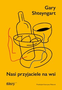 Nasi przyjaciele na wsi - Gary Shteyngart - ebook + książka