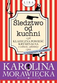 Śledztwo od kuchni czyli klasyczna powieść kryminalna o wdowie, zakonnicy i psie (z kulinarnym podtekstem) - Karolina Morawiecka - książka