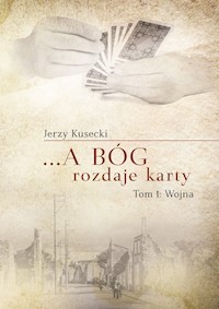 ... A Bóg rozdaje karty Tom 1 Wojna - Kusecki Jerzy - książka