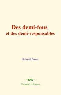 Des demi-fous et des demi-responsables - Dr Joseph Grasset - ebook