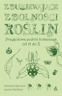 Zdumiewające zdolności roślin - Harrison Christina, Gardiner Lauren - książka