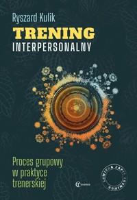 Trening interpersonalny. Proces grupowy w praktyce trenerskiej - Ryszard Kulik - książka