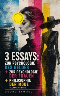 3 Essays: Zur Psychologie des Geldes + Zur Psychologie der Frauen + Philosophie der Mode (Kommentiert) - Georg Simmel - ebook