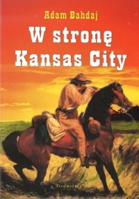 W stronę Kansas City; Dzielny Ken z Kolorado - Adam Bahdaj - ebook