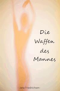 Die Waffen des Mannes - Jana Friedrichsen - ebook