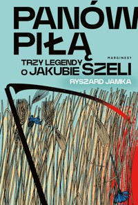 Panów piłą. Trzy legendy o Jakubie Szeli - Ryszard Jamka - książka