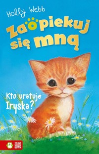 Zaopiekuj się mną. Kto uratuje Iryska? - Holly Webb - książka