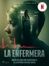 La enfermera - uno de los casos más sensacionales de la historia criminal danesa - Kristian Corfixen - ebook
