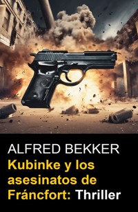 Kubinke y los asesinatos de Fráncfort: Thriller - Alfred Bekker - ebook