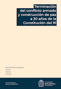 Terminación del conflicto armado y construcción de paz a 30 años de la Constitución del 91 - Alejo Vargas Velásquez - ebook