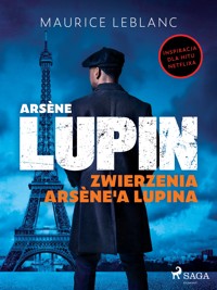 Arsène Lupin. Zwierzenia Arsène'a Lupina - Leblanc Maurice - ebook + audiobook