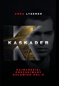 Kaskader. Najbardziej poszukiwany człowiek PRL-u - Anna Lysenko - książka