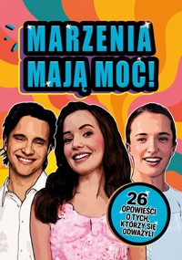 Marzenia mają moc! 26 opowieści o tych, którzy się odważyli - Agnieszka Nożyńska-Demianiuk - książka