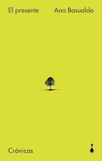 El presente. Crónicas - Ana Basualdo - ebook