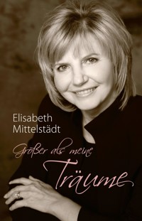 Größer als meine Träume - Elisabeth Mittelstädt - ebook