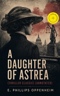 A Daughter of Astrea (Thriller Classic) (Annotated) - E. Phillips Oppenheim - ebook