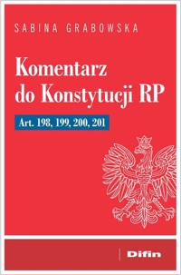 Komentarz do Konstytucji RP art. 198, 199, 200, 201 - Grabowska Sabina - książka