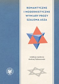 Romantyczne i modernistyczne wymiary prozy Szaloma Asza -  - książka