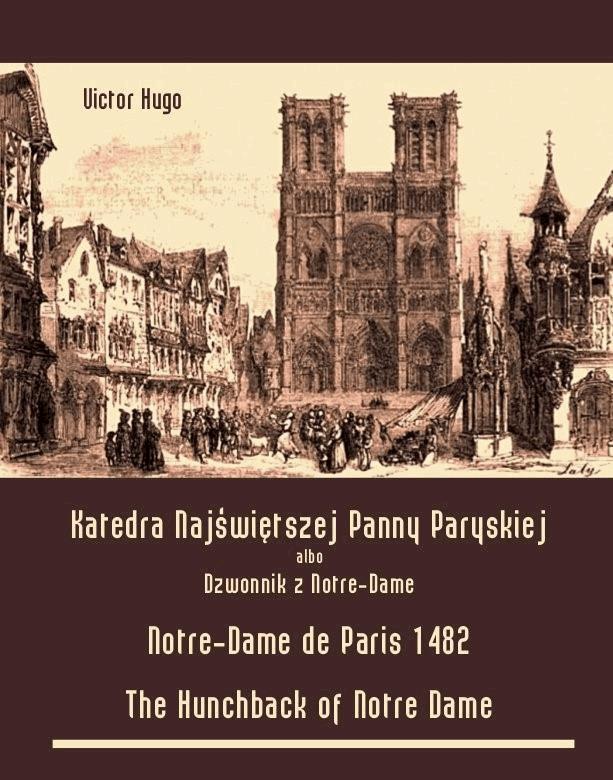 Okładka:Katedra Najświętszej Panny Paryskiej. Dzwonnik z Notre-Dame - Notre-Dame de Paris 1482. The Hunchback of Notre Dame 