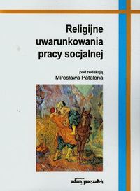 Religijne uwarunkowania pracy socjalnej -  - książka