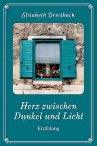 Herz zwischen Dunkel und Licht - Elisabeth Dreisbach - ebook