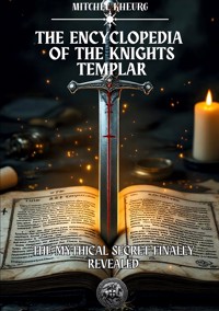 The Encyclopedia of the Knights Templar - Mitchel Kheurg - ebook